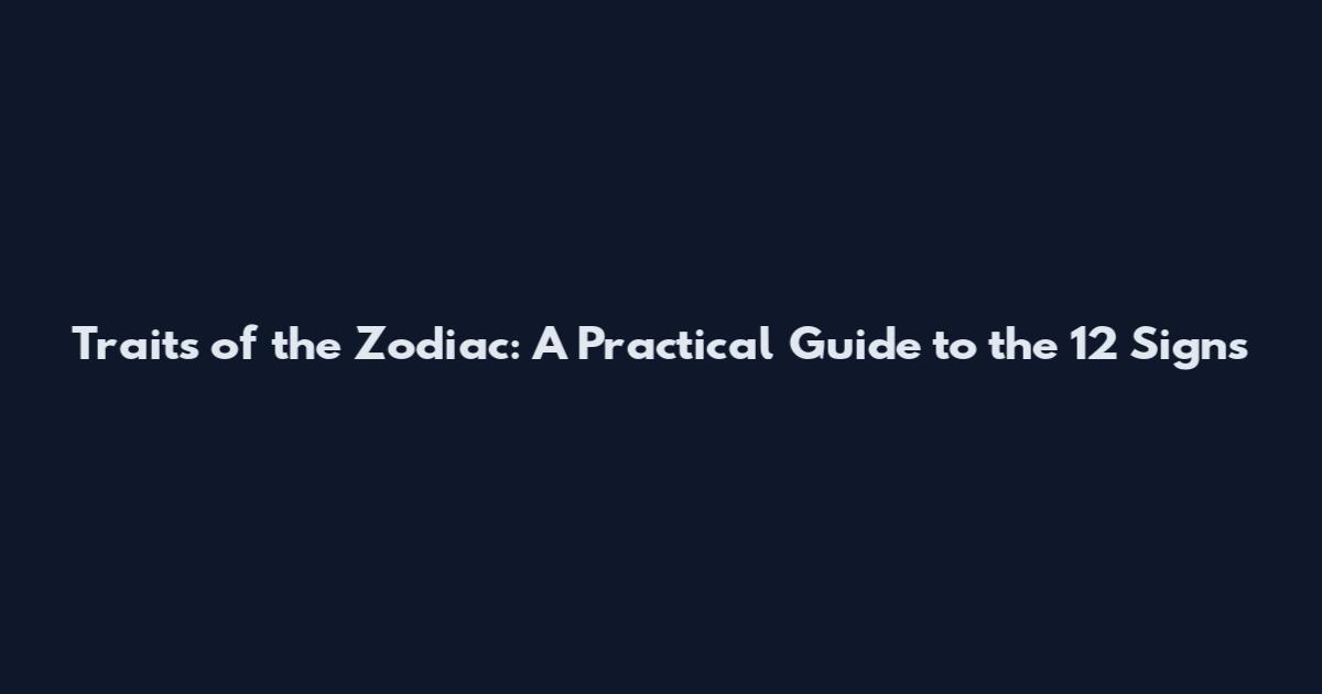 Traits of the Zodiac: A Practical Guide to the 12 Signs