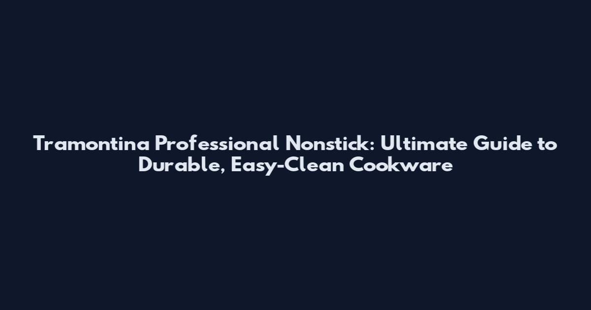 Tramontina Professional Nonstick: Ultimate Guide to Durable, Easy-Clean Cookware