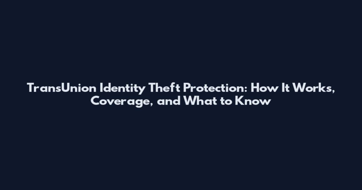 TransUnion Identity Theft Protection: How It Works, Coverage, and What to Know
