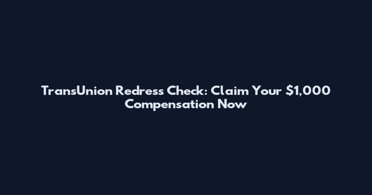 TransUnion Redress Check: Claim Your $1,000 Compensation Now