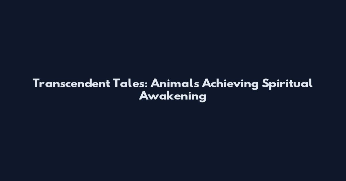 Transcendent Tales: Animals Achieving Spiritual Awakening