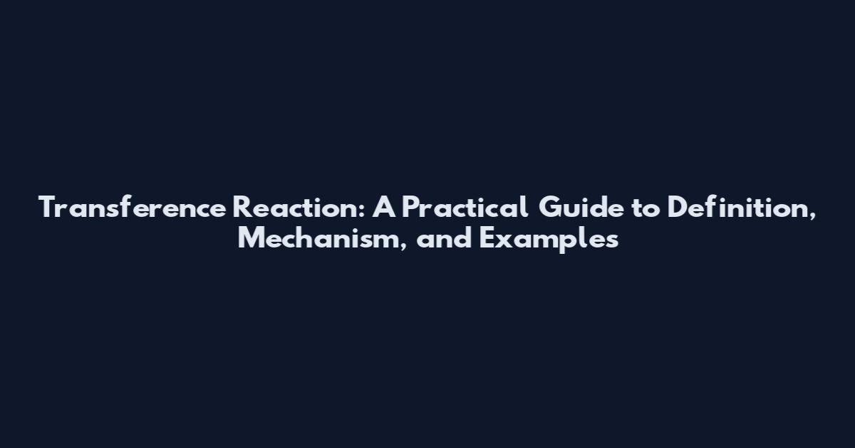 Transference Reaction: A Practical Guide to Definition, Mechanism, and Examples