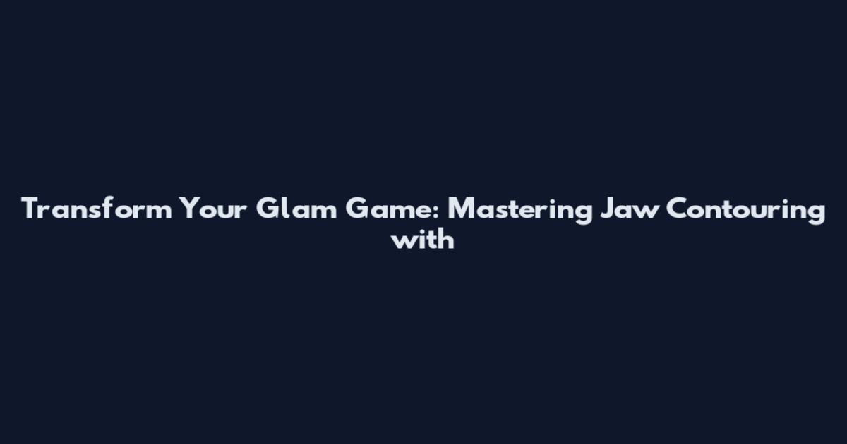 Transform Your Glam Game: Mastering Jaw Contouring with
