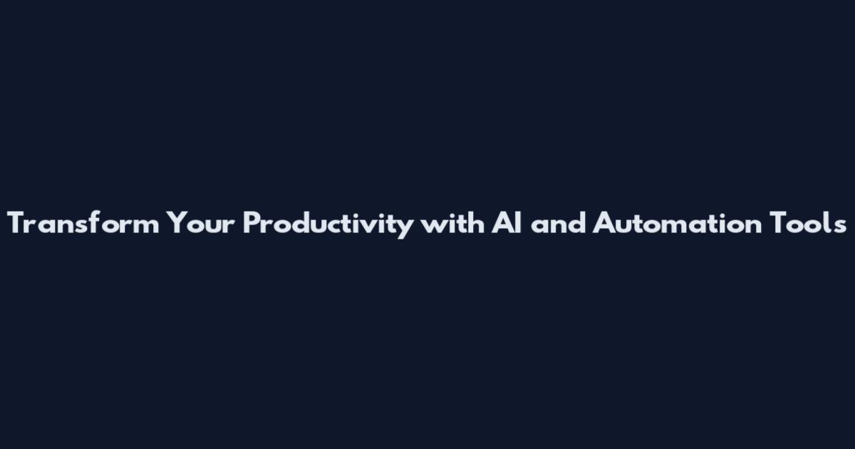 Transform Your Productivity with AI and Automation Tools
