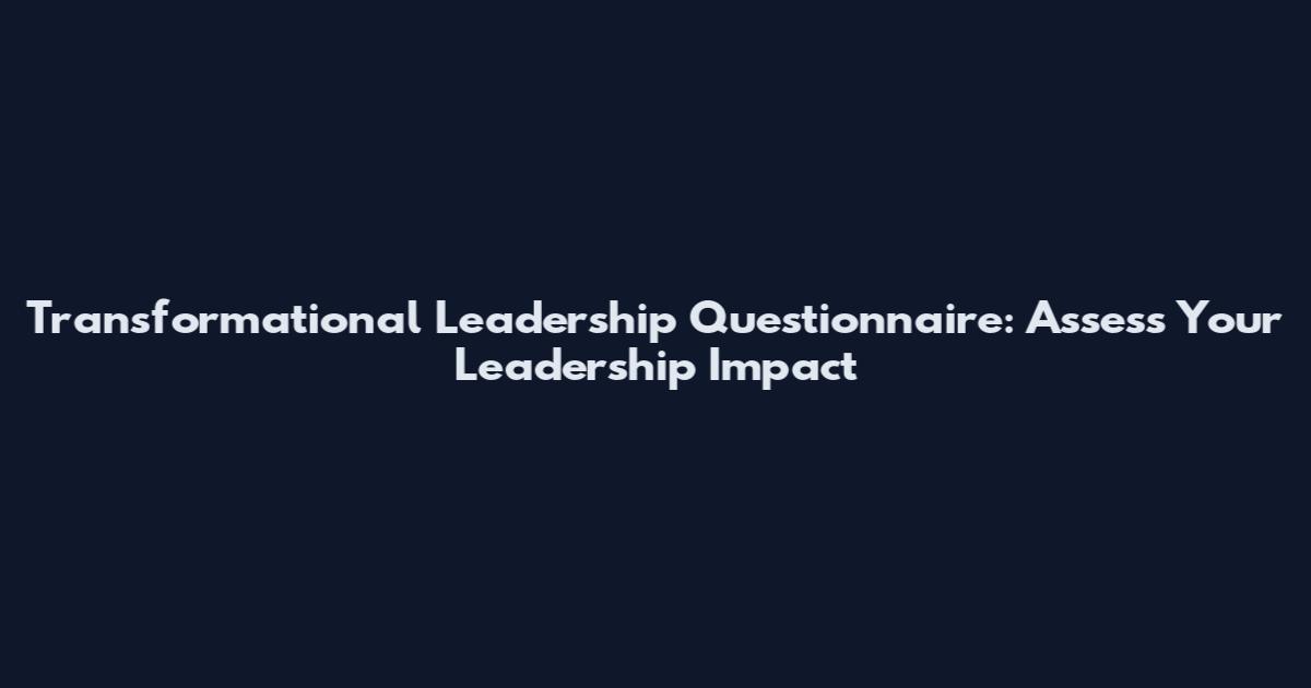 Transformational Leadership Questionnaire: Assess Your Leadership Impact