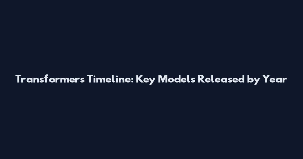 Transformers Timeline: Key Models Released by Year