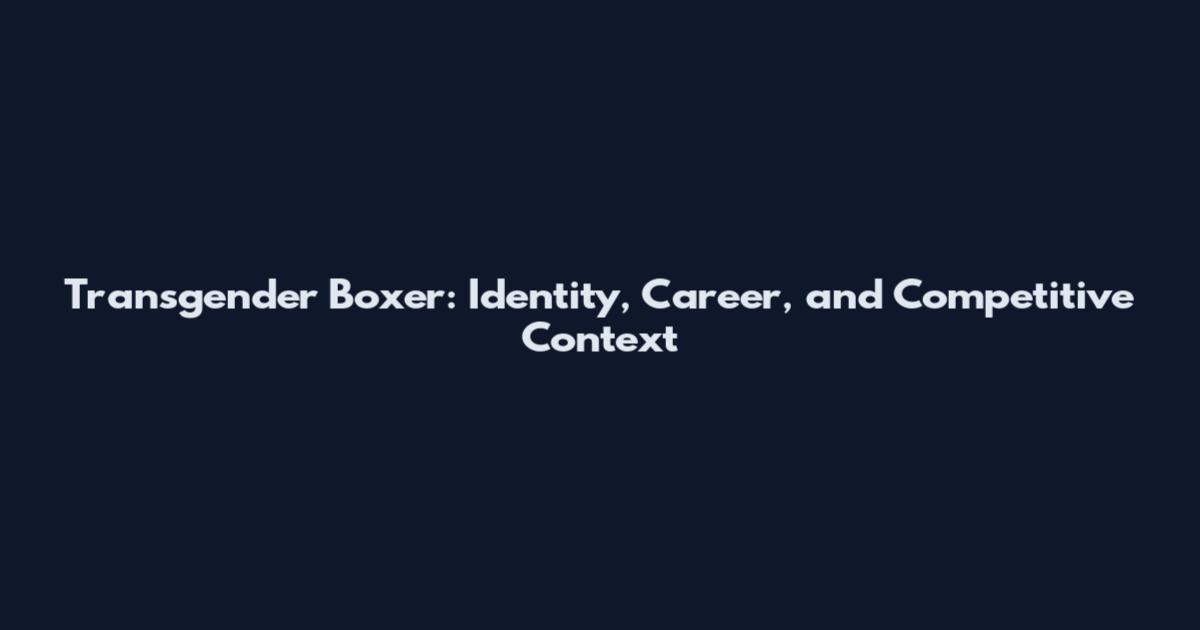 Transgender Boxer: Identity, Career, and Competitive Context