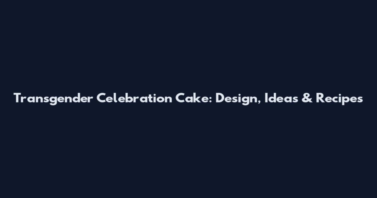Transgender Celebration Cake: Design, Ideas & Recipes
