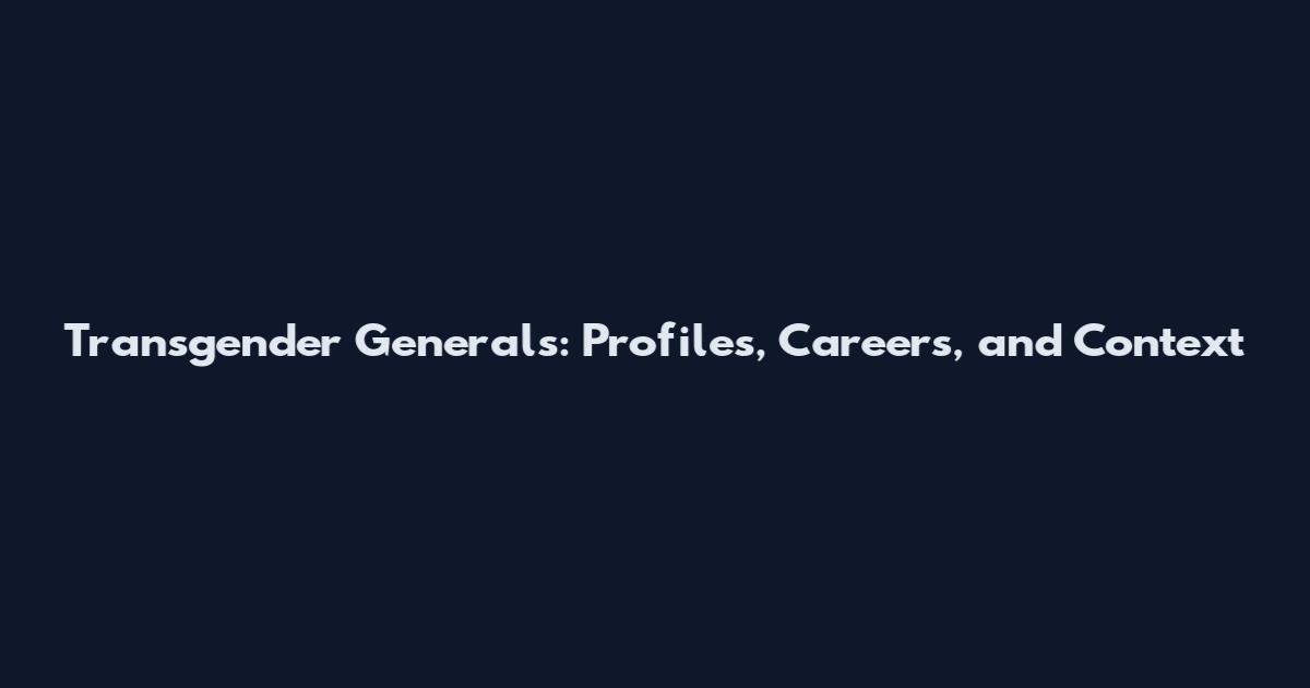 Transgender Generals: Profiles, Careers, and Context