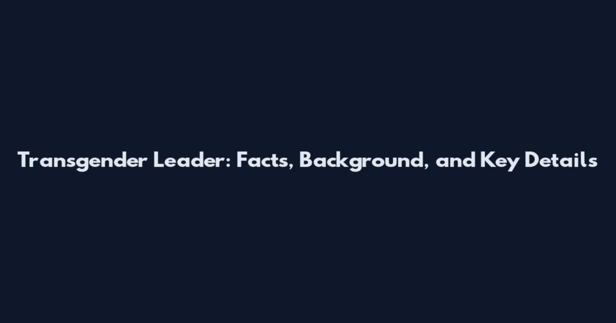 Transgender Leader: Facts, Background, and Key Details
