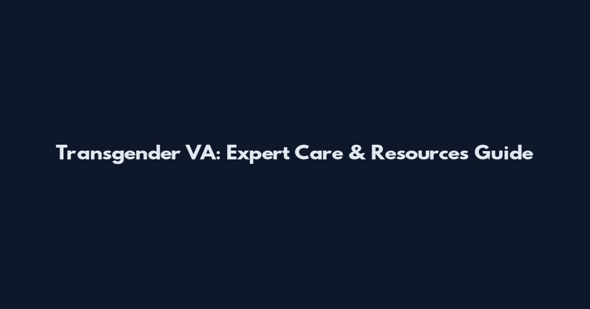 Transgender VA: Expert Care & Resources Guide