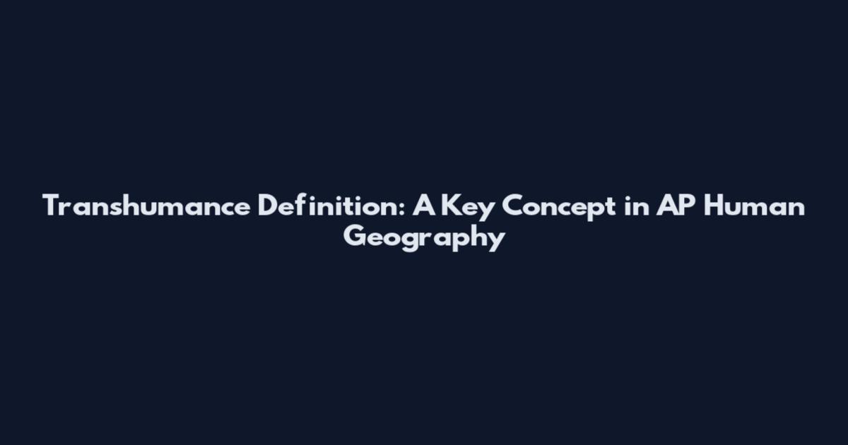 Transhumance Definition: A Key Concept in AP Human Geography