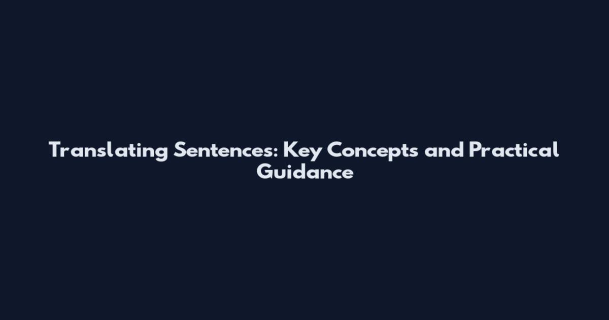 Translating Sentences: Key Concepts and Practical Guidance