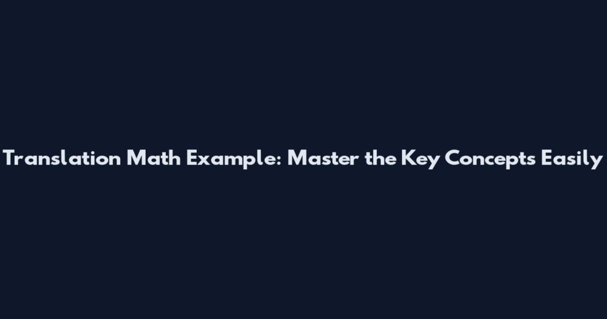 Translation Math Example: Master the Key Concepts Easily