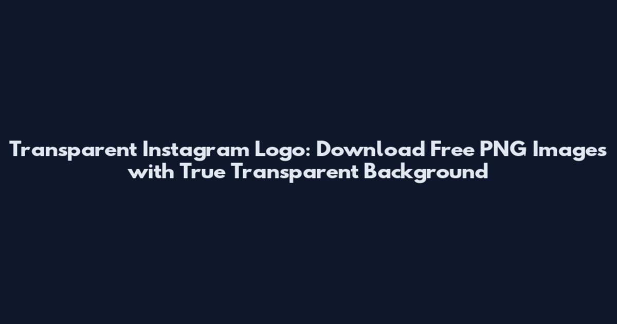 Transparent Instagram Logo: Download Free PNG Images with True Transparent Background