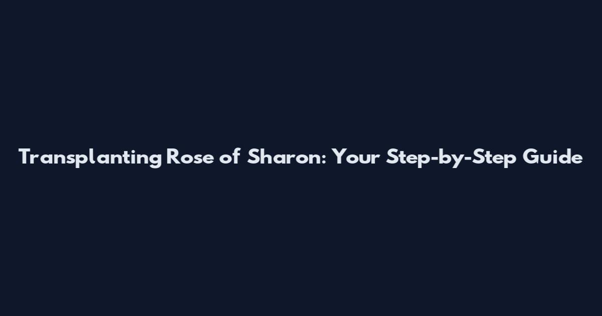 Transplanting Rose of Sharon: Your Step-by-Step Guide