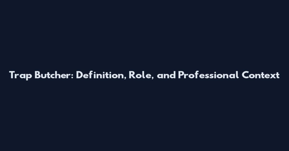 Trap Butcher: Definition, Role, and Professional Context