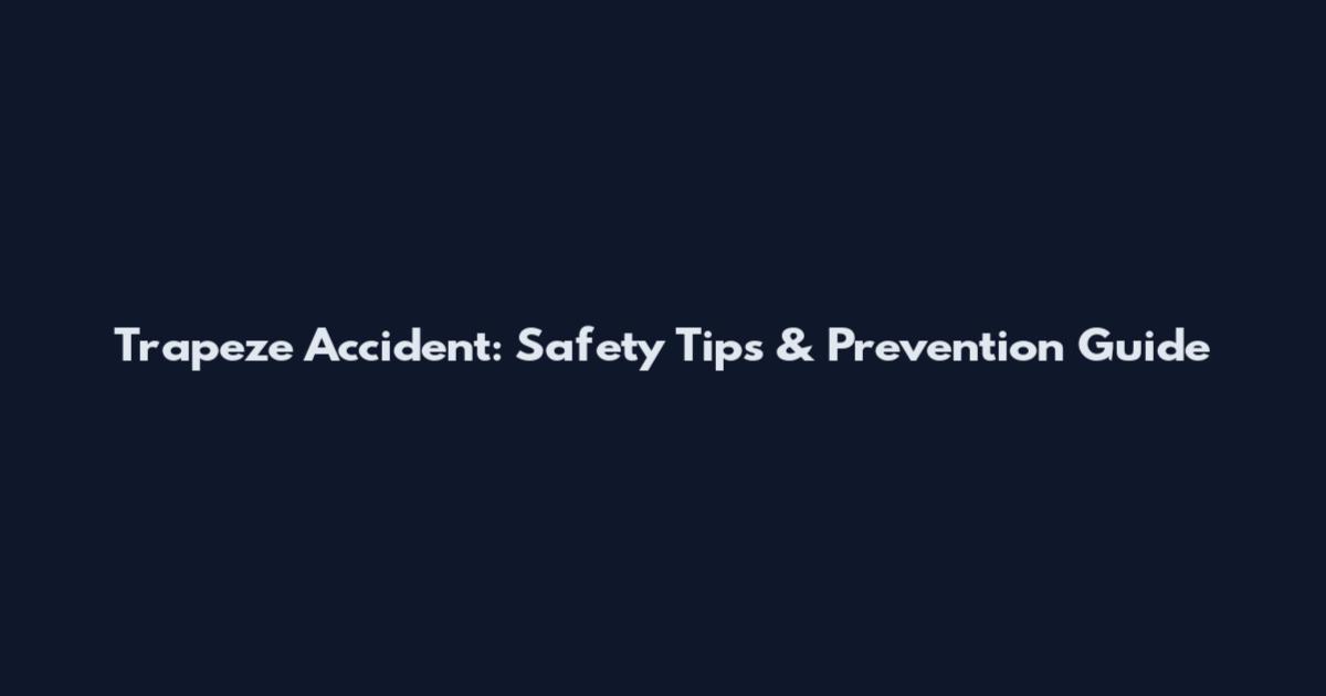 Trapeze Accident: Safety Tips & Prevention Guide