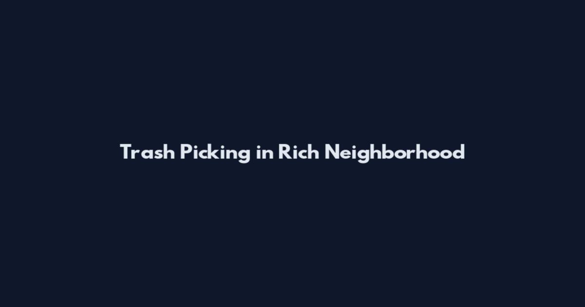 Trash Picking in Rich Neighborhood