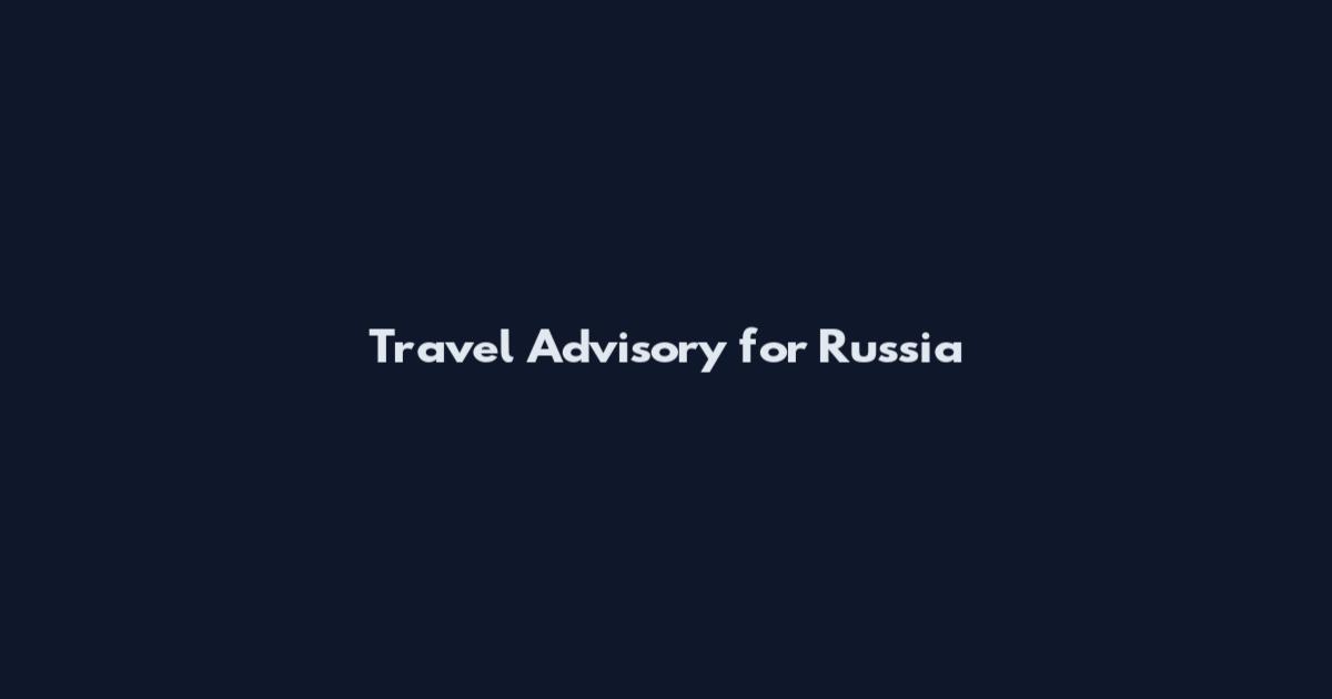Travel Advisory for Russia