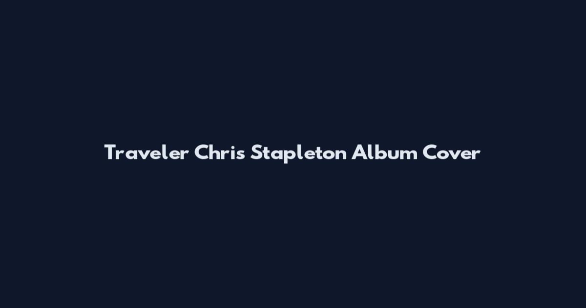 Traveler Chris Stapleton Album Cover