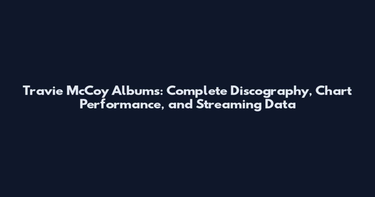 Travie McCoy Albums: Complete Discography, Chart Performance, and Streaming Data