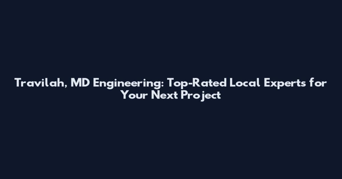 Travilah, MD Engineering: Top-Rated Local Experts for Your Next Project
