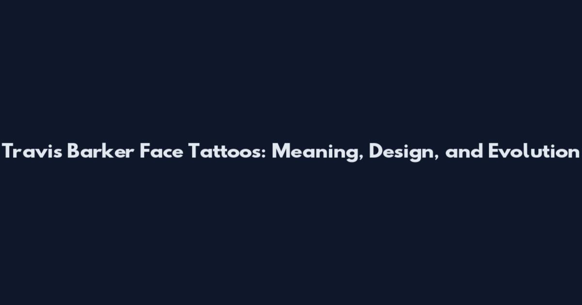 Travis Barker Face Tattoos: Meaning, Design, and Evolution