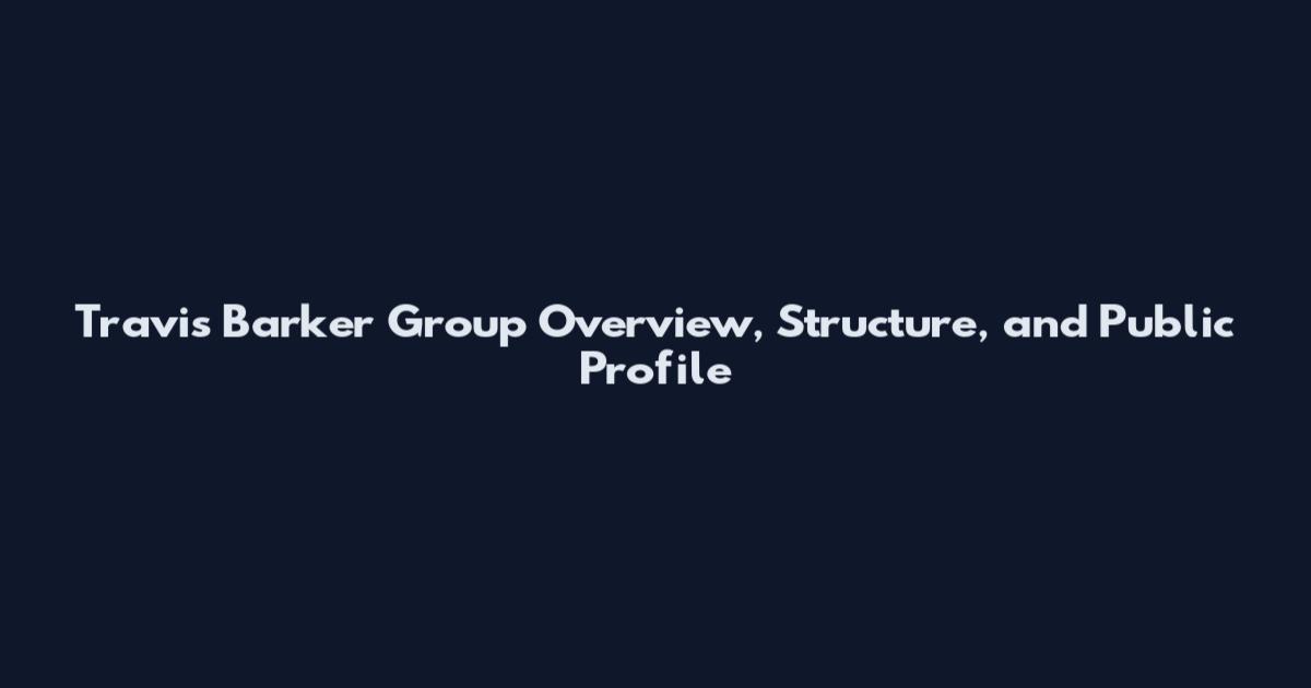 Travis Barker Group Overview, Structure, and Public Profile
