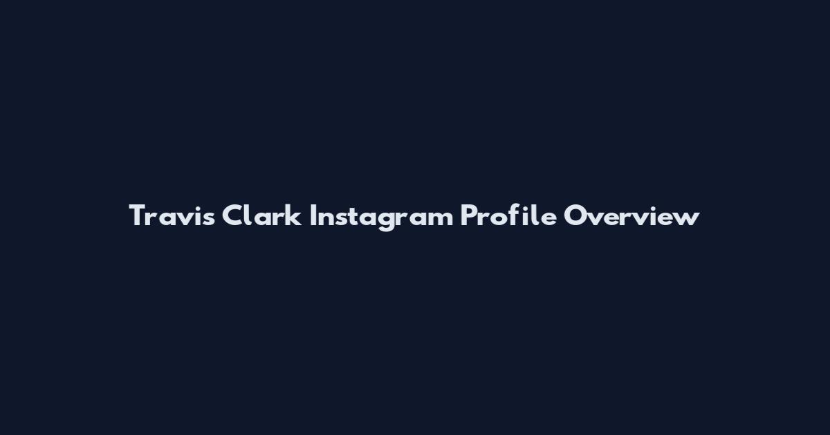 Travis Clark Instagram Profile Overview