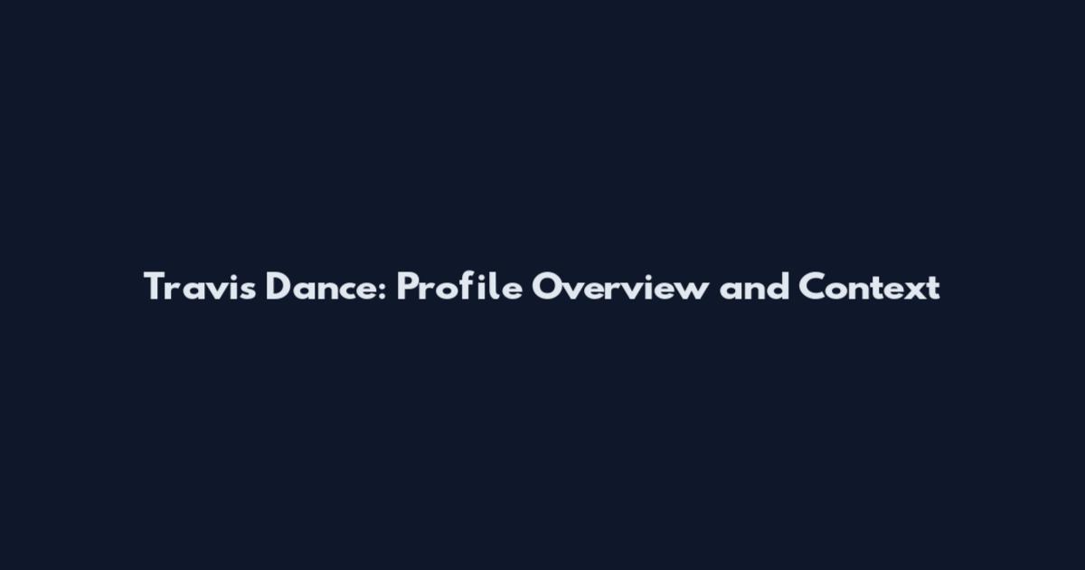 Travis Dance: Profile Overview and Context