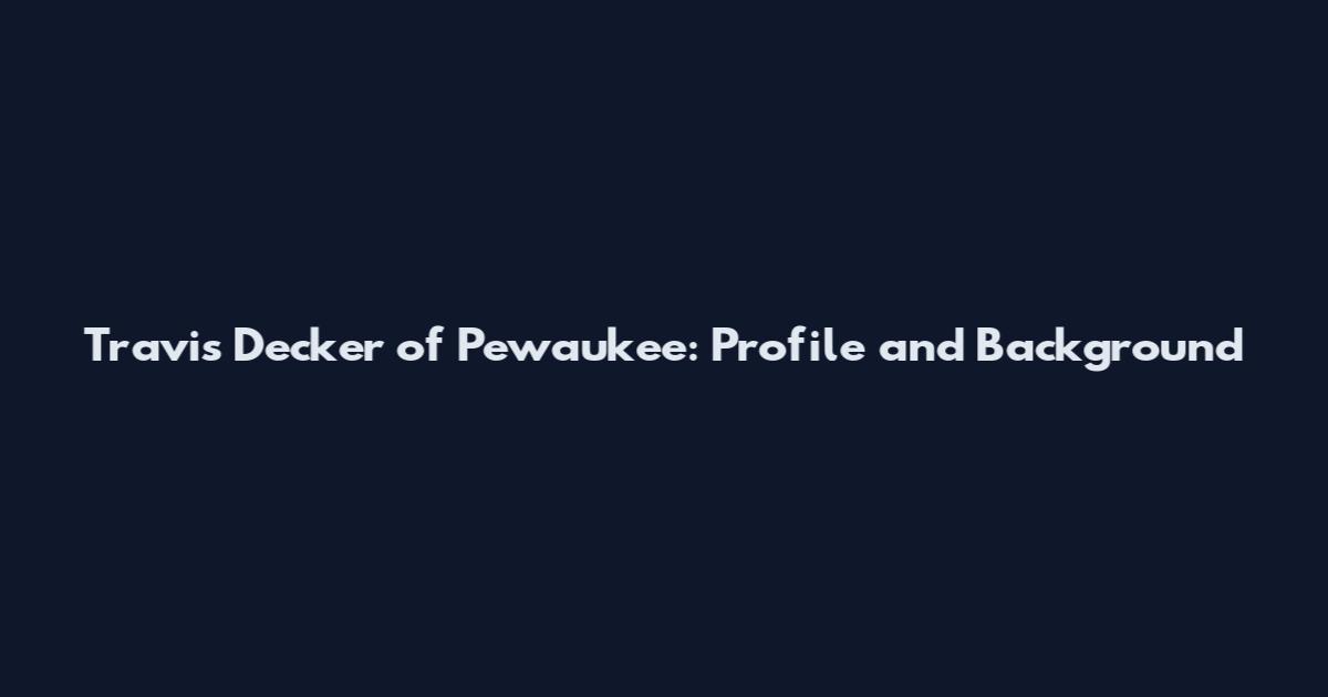 Travis Decker of Pewaukee: Profile and Background