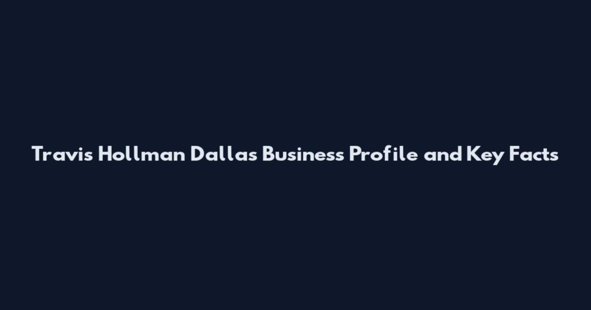 Travis Hollman Dallas Business Profile and Key Facts