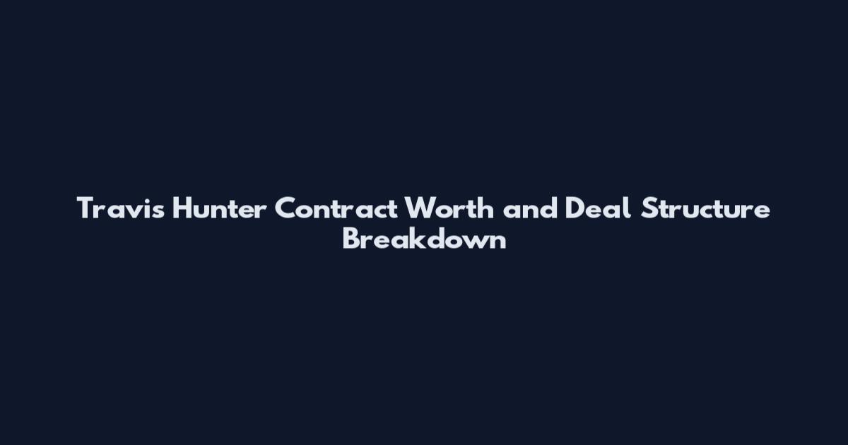 Travis Hunter Contract Worth and Deal Structure Breakdown