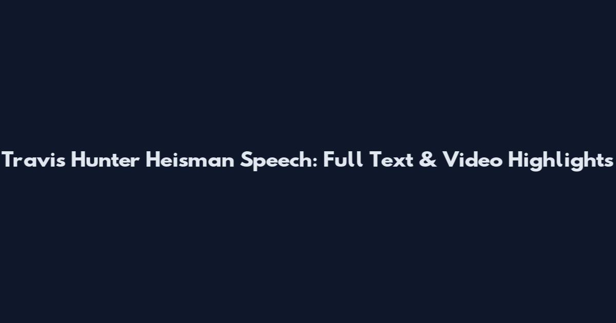 Travis Hunter Heisman Speech: Full Text & Video Highlights