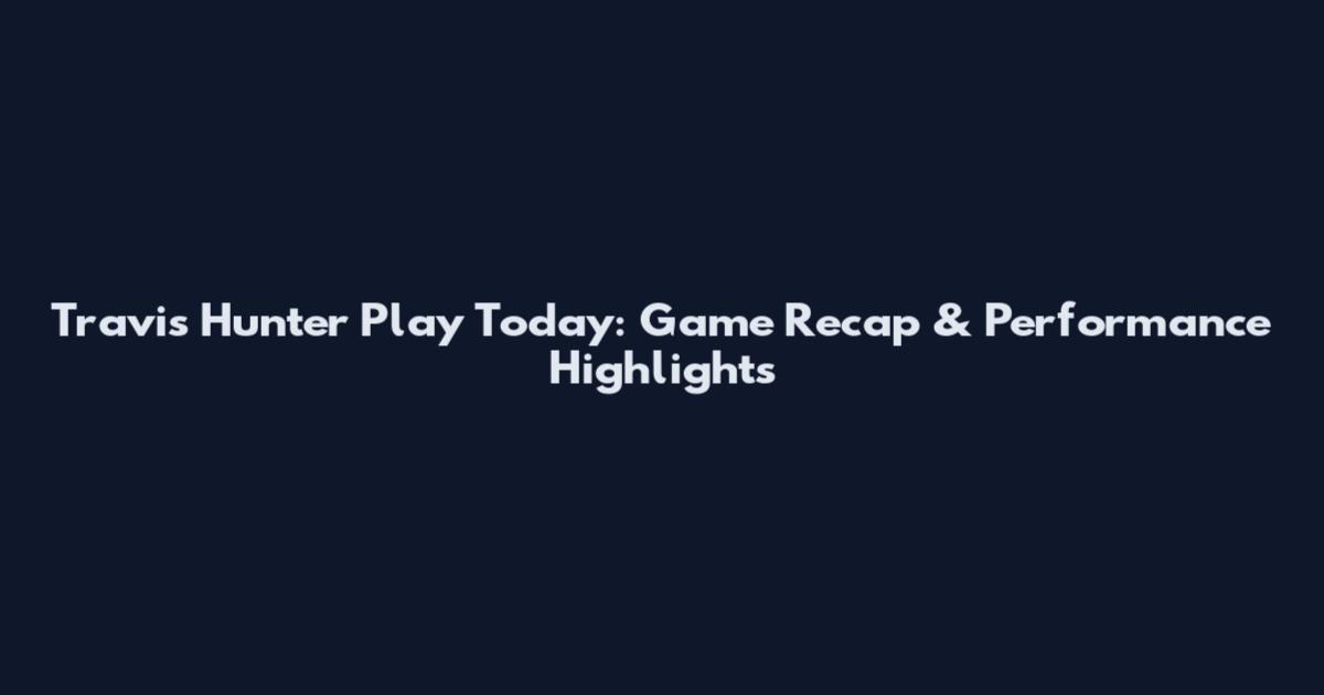 Travis Hunter Play Today: Game Recap & Performance Highlights