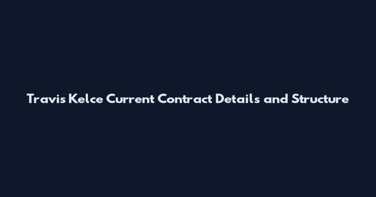 Travis Kelce Current Contract Details and Structure