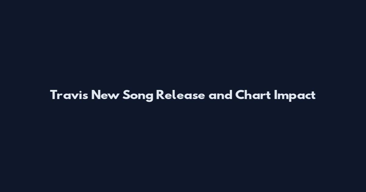 Travis New Song Release and Chart Impact