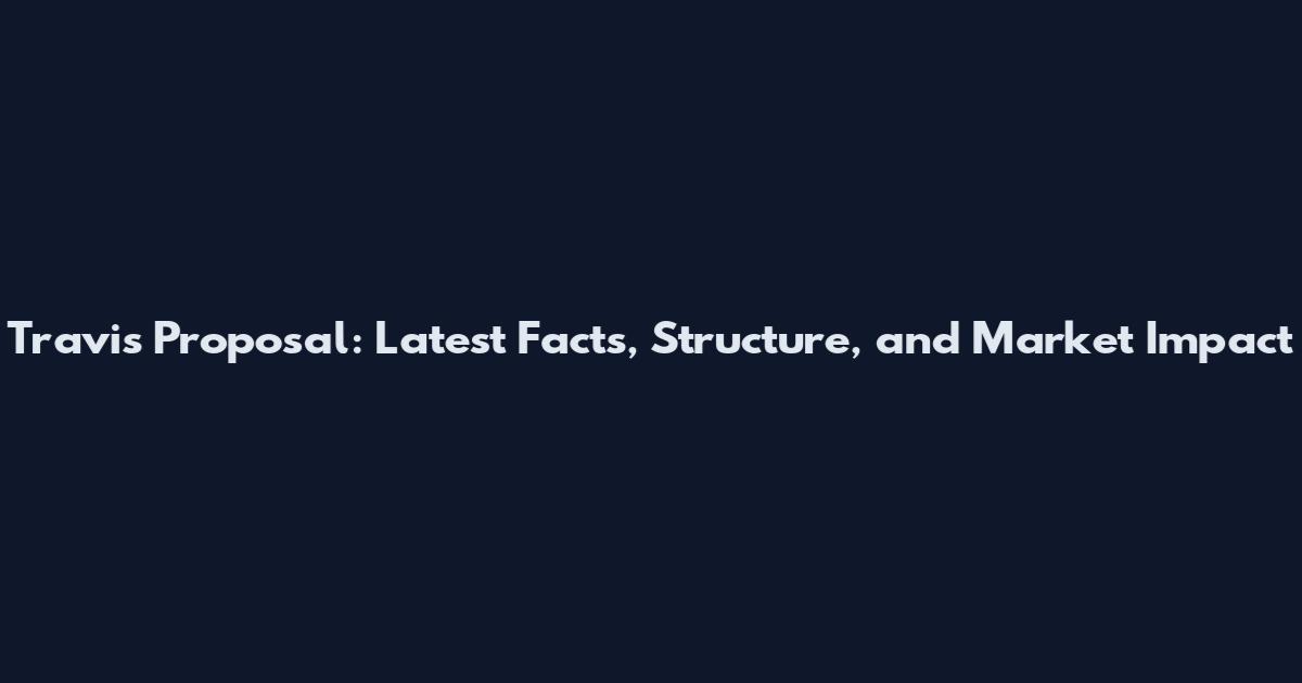 Travis Proposal: Latest Facts, Structure, and Market Impact