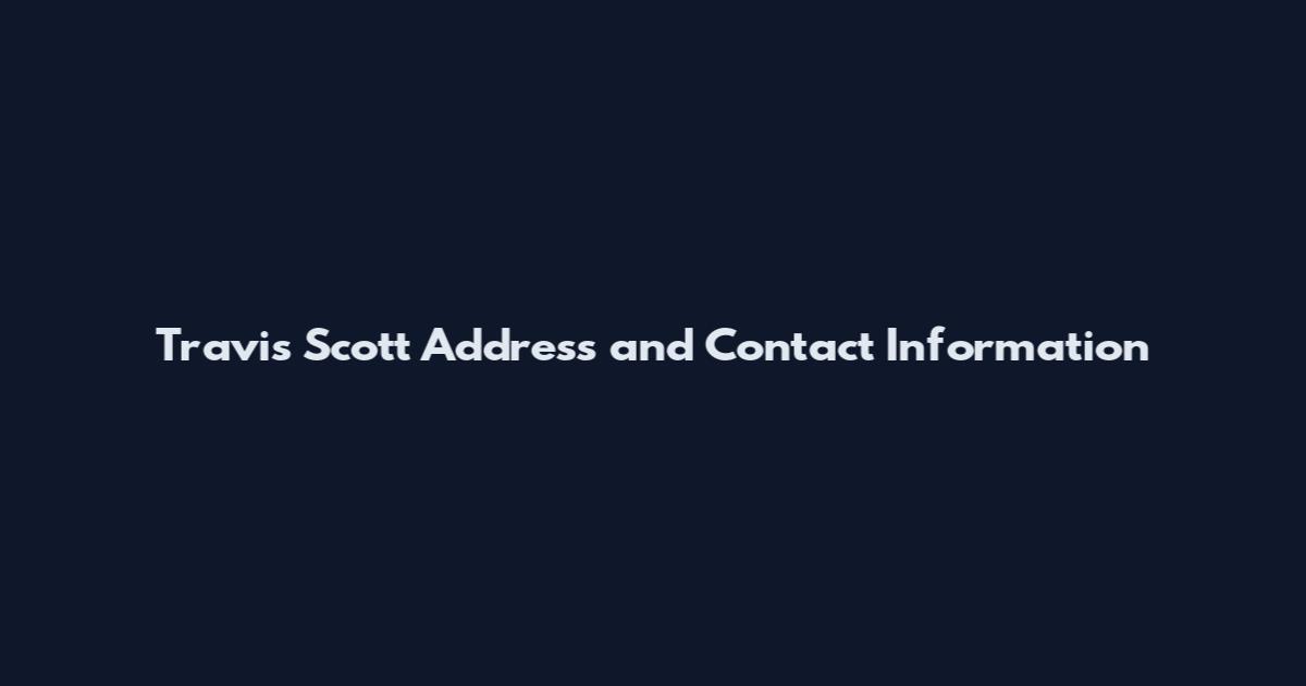 Travis Scott Address and Contact Information