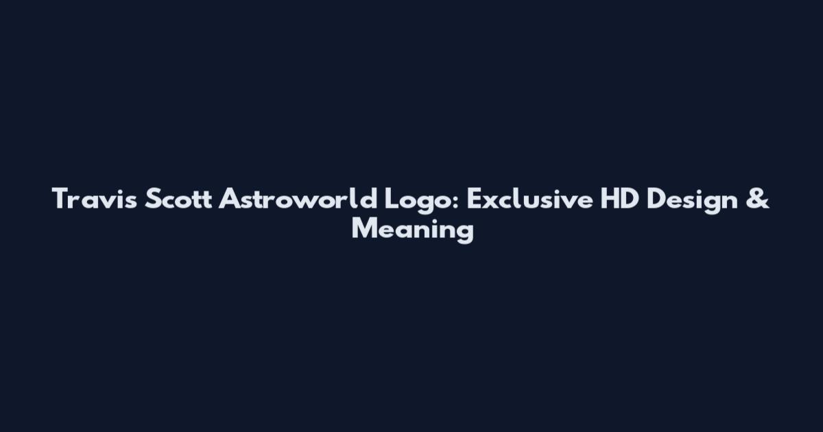 Travis Scott Astroworld Logo: Exclusive HD Design & Meaning