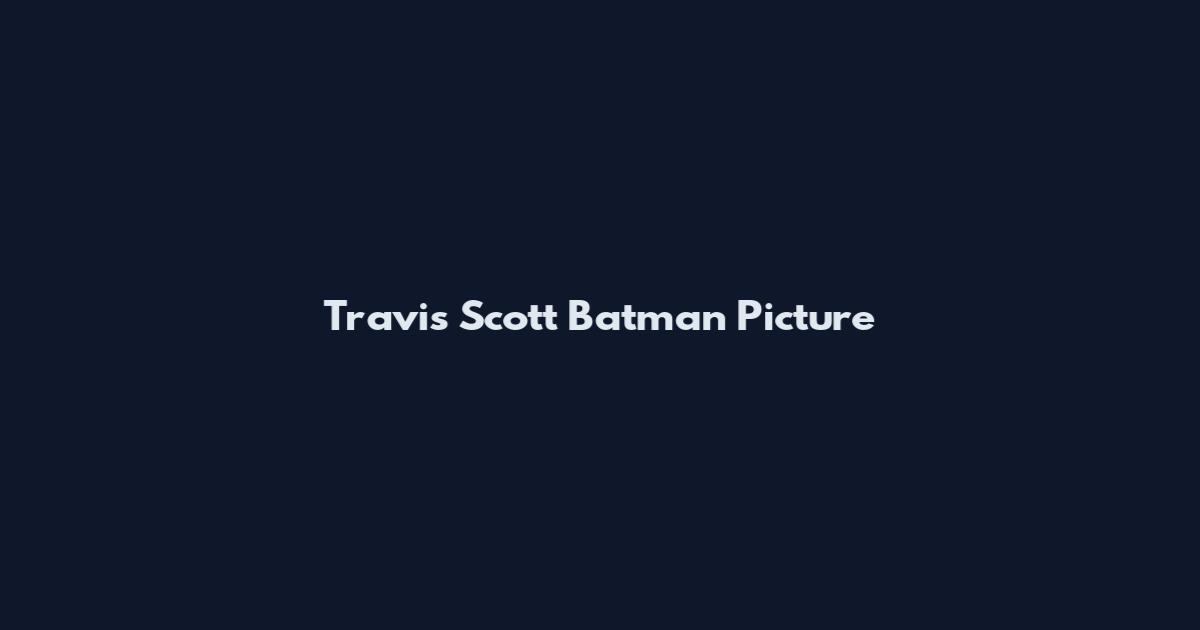 Travis Scott Batman Picture