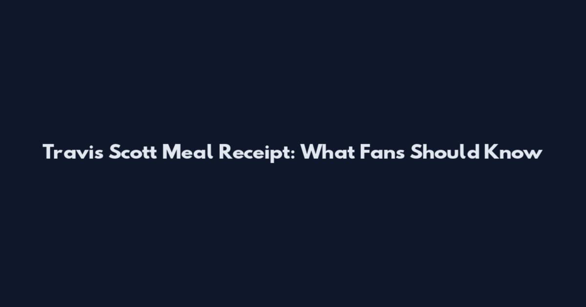 Travis Scott Meal Receipt: What Fans Should Know