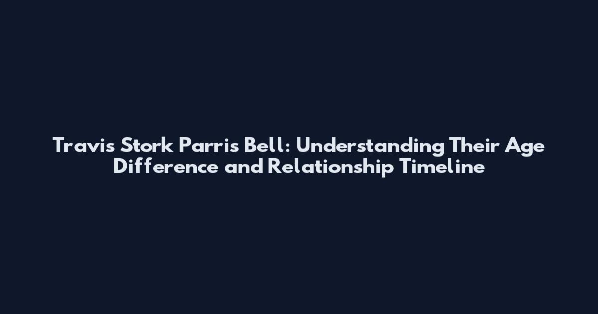 Travis Stork Parris Bell: Understanding Their Age Difference and Relationship Timeline
