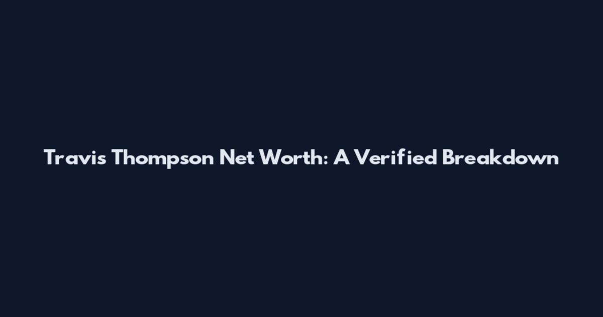 Travis Thompson Net Worth: A Verified Breakdown