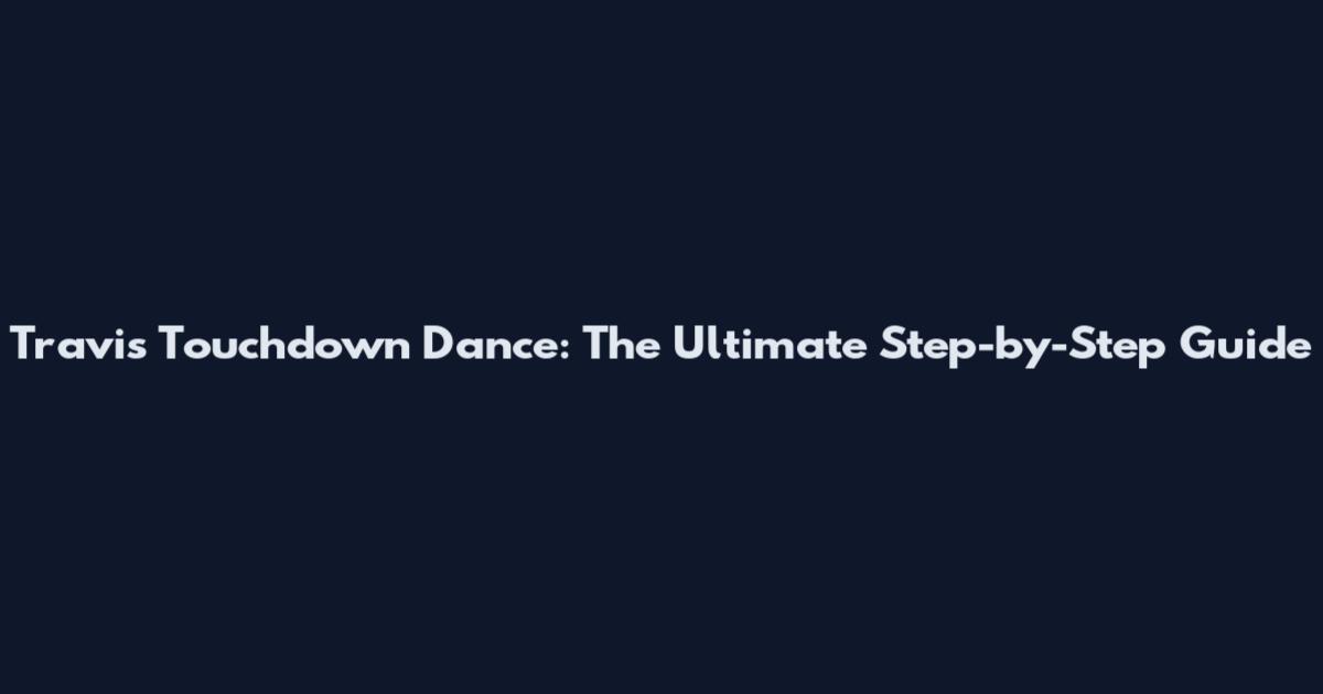 Travis Touchdown Dance: The Ultimate Step-by-Step Guide
