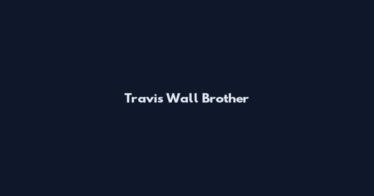 Travis Wall Brother
