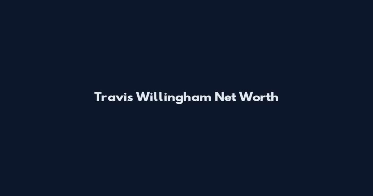 Travis Willingham Net Worth