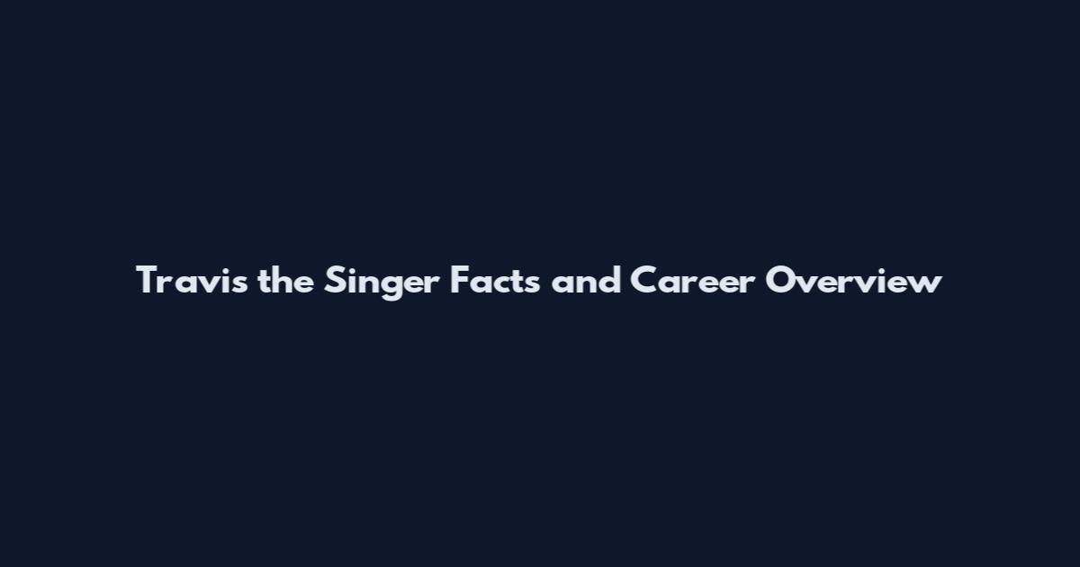 Travis the Singer Facts and Career Overview