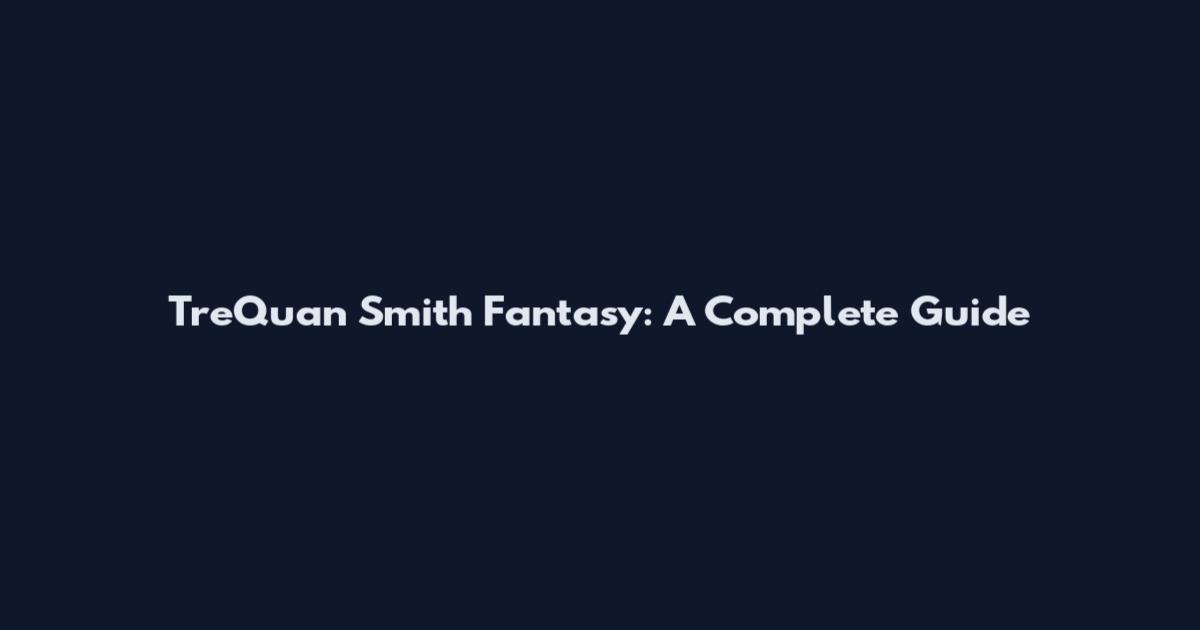 Tre'Quan Smith Fantasy: A Complete Guide